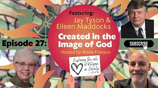 Ep 27: Created in the Image of God with Jay Tyson & Eileen Maddocks