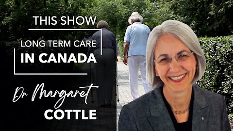 Long Term Care in Canada / Guest Dr. Margaret Cottle