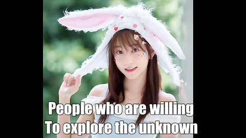 People who are willing to explore the unknown