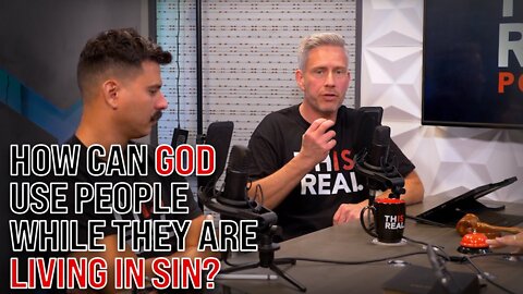 "HOW CAN GOD USE PEOPLE SO MUCH IN OUR LIFE & IN OTHER PEOPLE'S LIVES, WHILE THEY'RE LIVING IN SIN"?