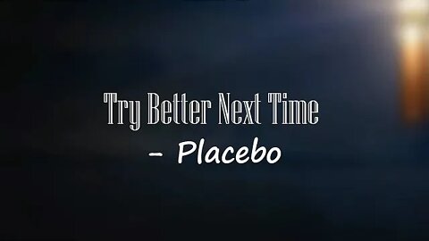 Placebo - Try Better Next Time (Lyrics) 🎵