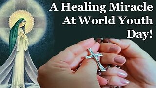 A Healing Miracle At World Youth Day!