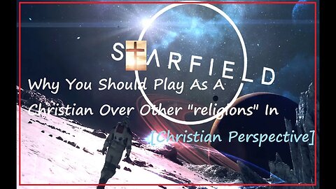 Why You Should Play As A Christian Over Other "religions" In Starfield [Christian Perspective]