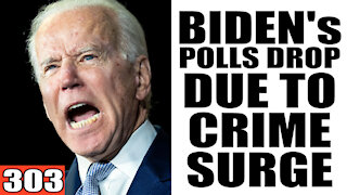 303. Biden's Polls DROP due to Crime Surge