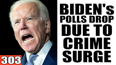 303. Biden's Polls DROP due to Crime Surge