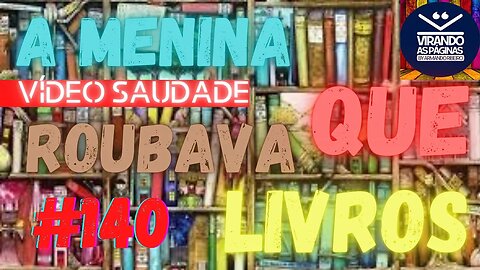 A Menina que Roubava Livros #140 Vídeo Saudade Virando as Páginas por Armando Ribeiro