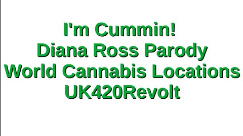 I'm Coming Out - Diana Ross Parody - World Cannabis Locations - UK420Revolt