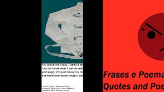 You make me crazy, I need my straitjacket to hold me! [Quotes and Poems]