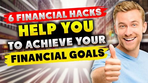 6 Financial Hacks Help You To Achieve Your Financial Goals (FAST)
