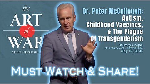 Dr. Peter McCullough: “Art of War”: Autism, Childhood Vaccines & The Plague Of Transgenderism (Excerpt)