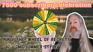 Nik v the "Wheel of Regrets" - Scandinavian Midsummer Stream, and 7500 subs celebration!