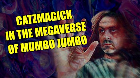 Catzmagick in the Megaverse of Mumbo Jumbo