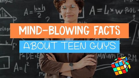 Mind blowing facts about teenage boys