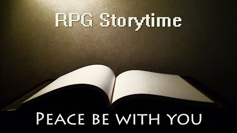RPG Storytime - Peace Be With You