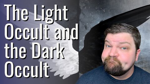 The Light Occult and the Dark Occult