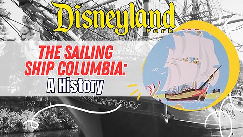 Disneyland's Sailing Ship Columbia: A Short History | Disneyland History | MagicalDnA