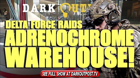 Dark Outpost 10-22-2021 Delta Force Raids Adrenochrome Warehouse!
