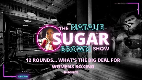 12 rounds... What's the Big Deal for Womens Boxing | The Sugar Show