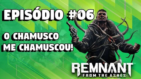 Remnant From the Ashes #06: Chamusco me chamuscou!