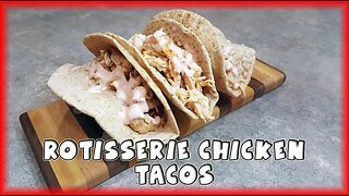 Rotisserie Chicken Tacos