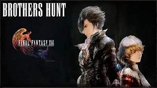 FINAL FANTASY XVI - SAFI JIVA HUNT? - TWO BROTHERS HUNTING TOGETHER - PART 26