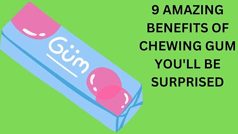 9 Amazing Benefits of Chewing Gum - You'll Be Surprised