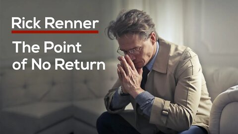 The Point of No Return — Rick Renner
