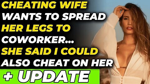Cheating Wife Wants To Spread Her Legs To Coworker, Said I Could Also Cheat On Her (Reddit Cheating)