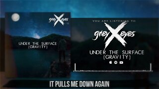 GreyXeyes - "Under the Surface (Gravity)" Official Lyric Video