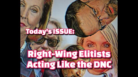 Today's ISSUE: Right-Wing Elitists Are Behaving Like the DNC
