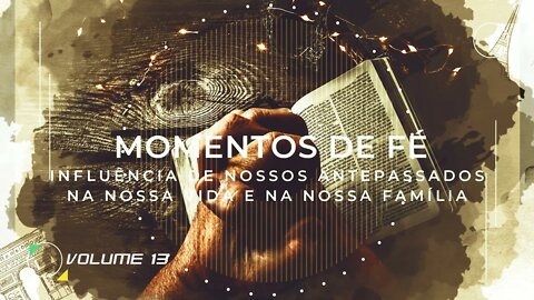 MOMENTO DE FÉ | VOL. 13 | INFLUÊNCIA DOS ANTEPASSADOS NA NOSSA VIDA E NA NOSSA FAMÍLIA ヅ