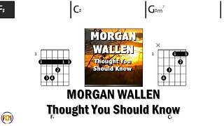 MORGAN WALLEN Thought You Should Know FCN GUITAR CHORDS & LYRICS
