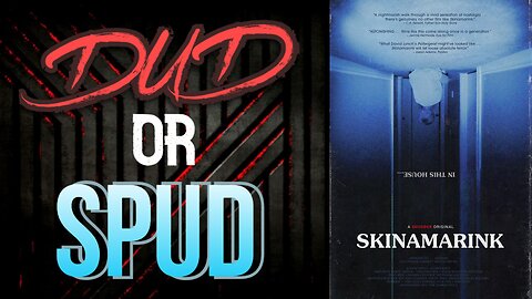 DUD or SPUD - Skinamarink | MOVIE REVIEW