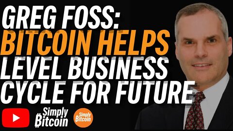 GREG FOSS: Bitcoin Will Level The Business Cycle