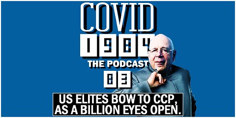 ELITES BOW TO CCP, AS A BILLION EYES OPEN. COVID1984 PODCAST. EP 83. 11/18/2023