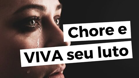 SAÚDE MENTAL: Chore e VIVA seu luto. Sentimentos são para serem sentidos! - Leandro Quadros