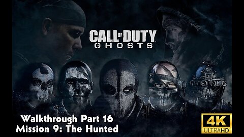 Call Of Duty: Ghosts Walkthrough Part 16 - Mission 9 - The Hunted Ultra Settings[4K UHD]