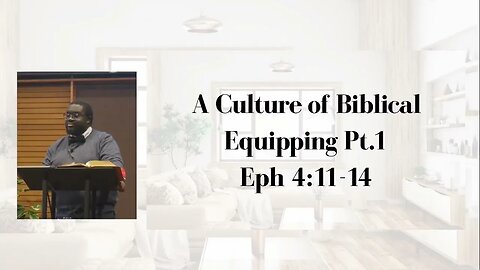 Life in the Father's House #4 - "A Culture of Biblical Equipping" Pt. 1 (Ephesians 4:11-14)