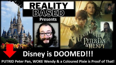 Disney is DOOMED!!! PUTRID Peter Pan, WOKE Wendy & A Coloured Pixie is Proof of That! (With Blooper)