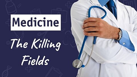 Medicine: The Killing Fields by Dr. Sam Bailey