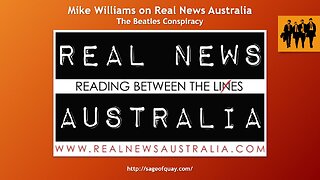 Sage of Quay® - Mike Williams on Real News Australia - The Beatles Conspiracy