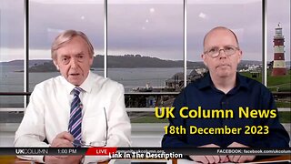 UK Column News - 18th December 2023