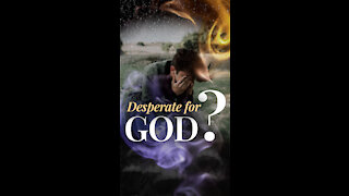 Should You Be Desperate for God’s Presence?