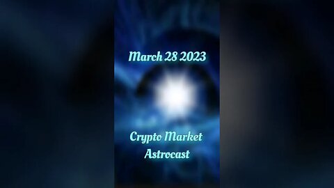 Crypto Market Astrocast:March 28 2023 #cryptocurrency #cryptowatch #astrology