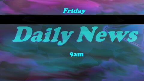 Daily News July 15th 2022 9am Friday