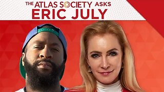 The Atlas Society Asks Eric July
