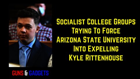 Socialist College Groups Attempt To Force Arizona State University To Expel Kyle Rittenhouse