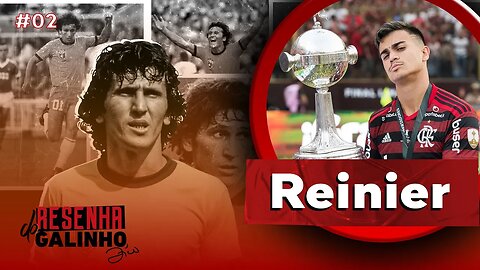 REINIER | RESENHA DO GALINHO #02