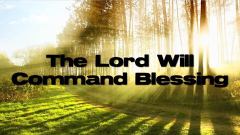 Sunday 6pm Worship - 9/26/21 - "The Lord Will Command Blessing"