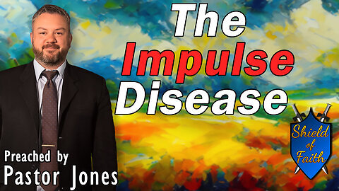 The Impulse Disease (Pastor Jones) Sunday-AM